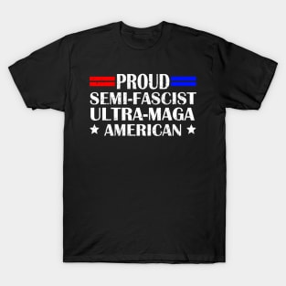 Proud Semi-Fascist Ultra Maga American Funny Patriotic T-Shirt